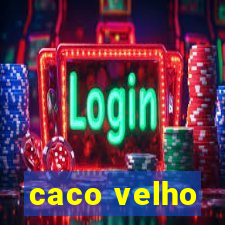 caco velho